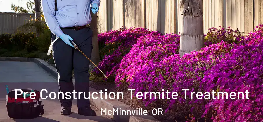 Pre Construction Termite Treatment McMinnville-OR