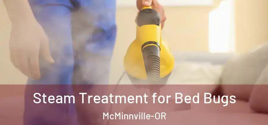 Steam Treatment for Bed Bugs McMinnville-OR